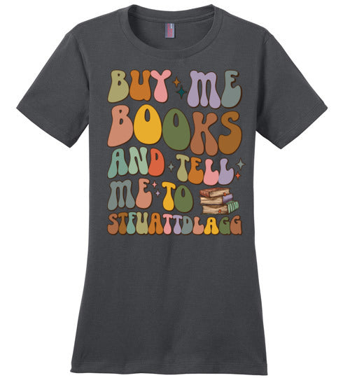 Bookish Humor Women's Fitted T-Shirt - Buy Me Books and Tell Me to STFUATTDLAGG