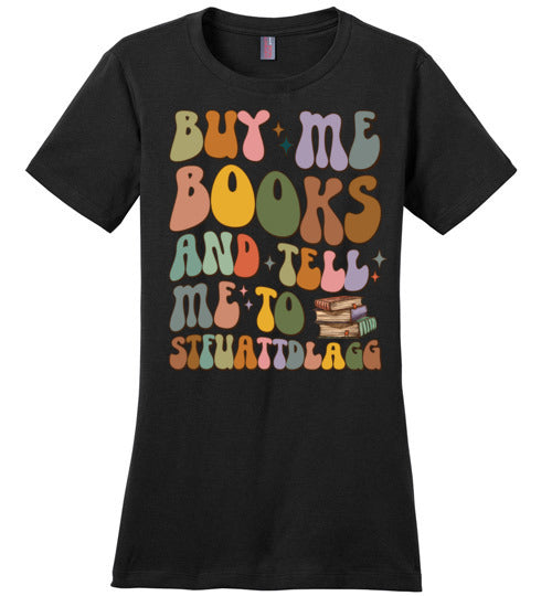 Bookish Humor Women's Fitted T-Shirt - Buy Me Books and Tell Me to STFUATTDLAGG
