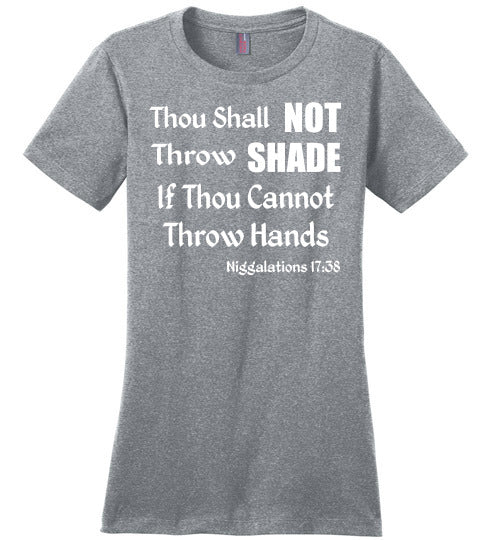 Niggalations -Throw Shade Quote Ladies T-Shirt - Rocking Black, Inc. #RockingBlackInc #MelaninInspires