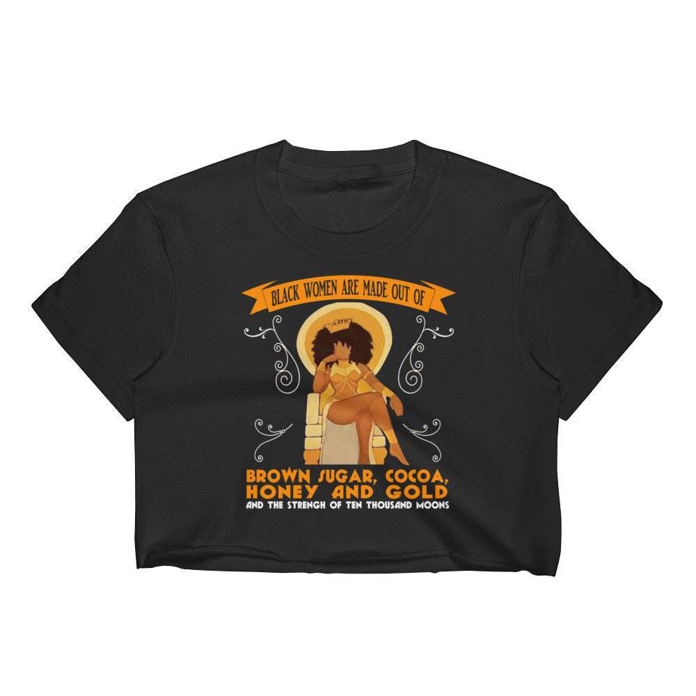 Black Women are made of... Crop Top - Rocking Black, Inc. #RockingBlackInc #MelaninInspires