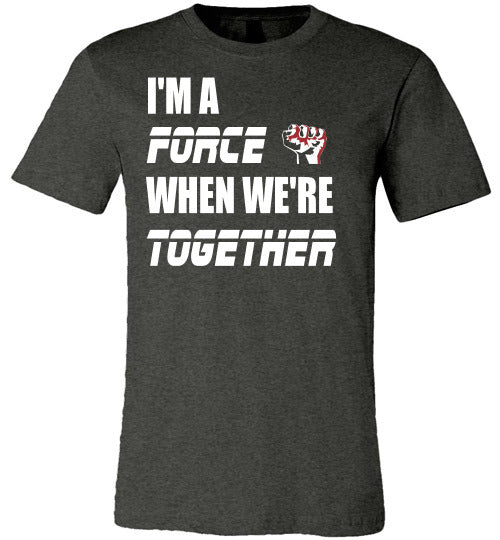 I'm a Force when we're together T-Shirt - Rocking Black, Inc. #RockingBlackInc #MelaninInspires