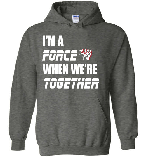 I'm a Force when we're together hoodie - Rocking Black, Inc. #RockingBlackInc #MelaninInspires