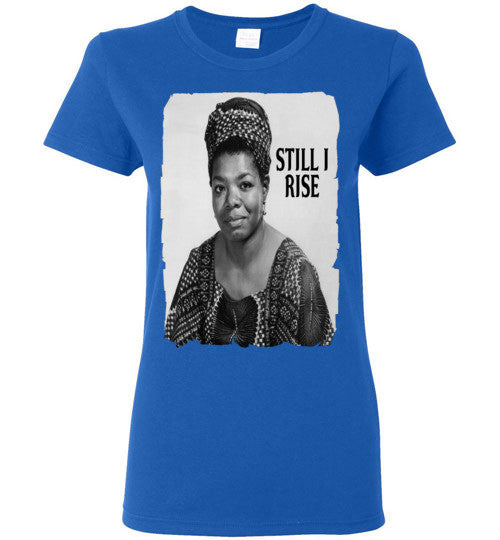 Still I Rise Ladies T-Shirt - Rocking Black, Inc. #RockingBlackInc #MelaninInspires