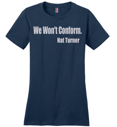 Nat Turner - We Won't Conform Ladies Fit T-Shirt - Rocking Black, Inc. #RockingBlackInc #MelaninInspires