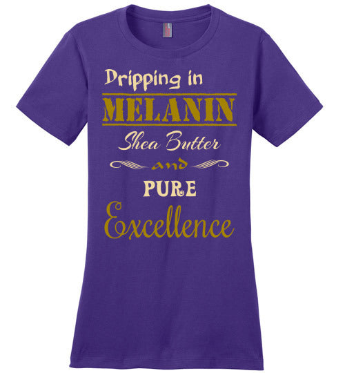 Dripping in Melanin Ladies Fit T-Shirt - Rocking Black, Inc. #RockingBlackInc #MelaninInspires