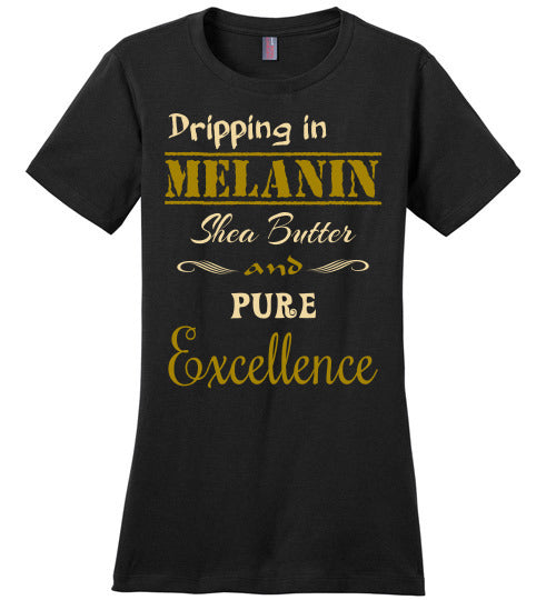 Dripping in Melanin Ladies Fit T-Shirt - Rocking Black, Inc. #RockingBlackInc #MelaninInspires