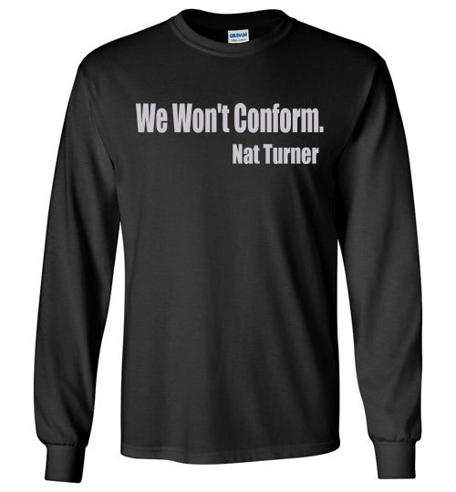 Nat Turner - We Won't Conform Long Sleeve T-Shirt - Rocking Black, Inc. #RockingBlackInc #MelaninInspires