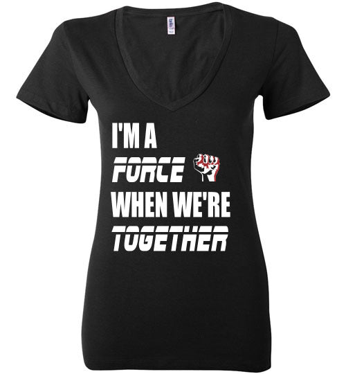I'm a Force when we're together  Deep V-Neck Shirt - Rocking Black, Inc. #RockingBlackInc #MelaninInspires