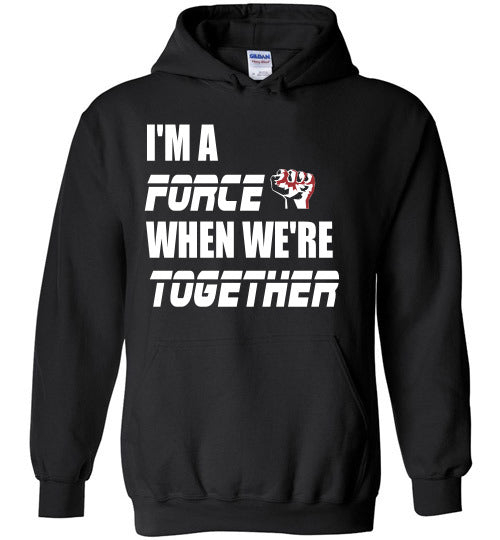 I'm a Force when we're together hoodie - Rocking Black, Inc. #RockingBlackInc #MelaninInspires